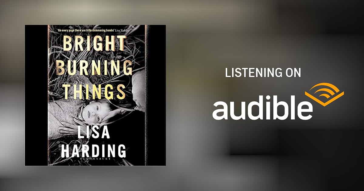 Bright Burning Things by Lisa Harding Audiobook